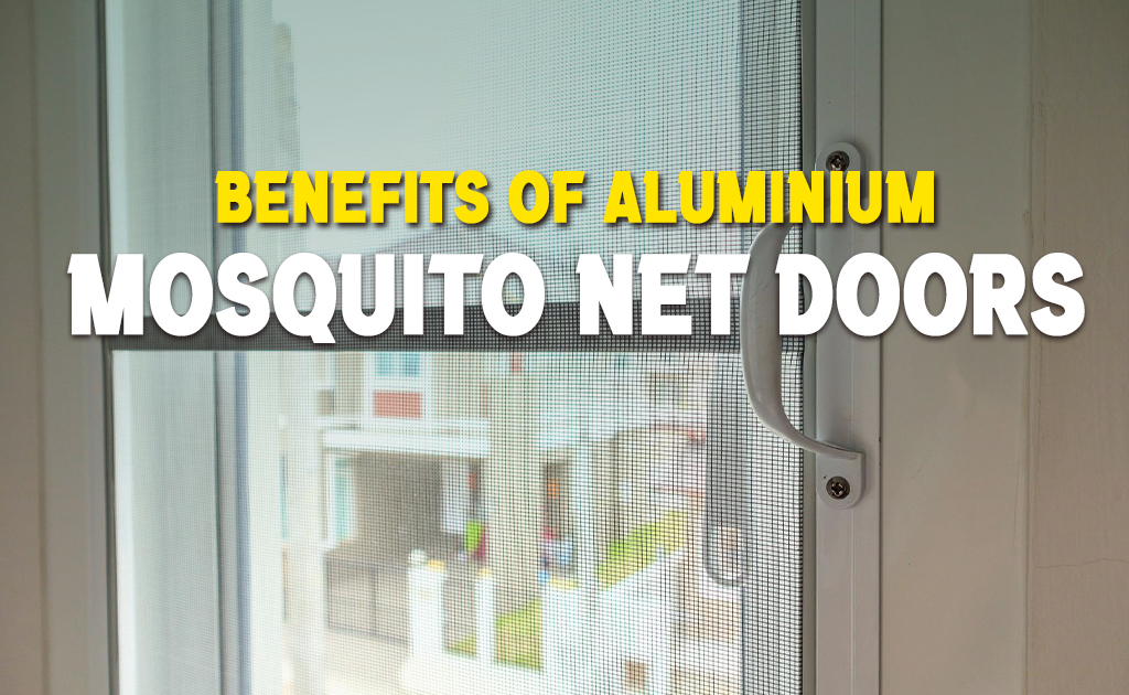 Benefits of Best Aluminium Mosquito Net Doors